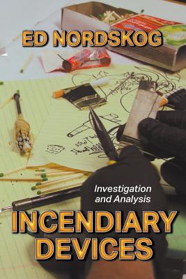 Incendiary Devices: Investigation and Analysis - Ed Nordskog