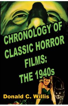 Chronology of Classic Horror Films: The 1940s - Donald C. Willis