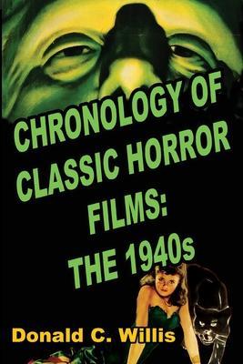 Chronology of Classic Horror Films: The 1940s - Donald C. Willis