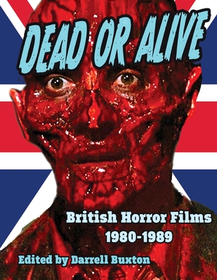 Dead or Alive British Horror Films 1980-1989 - Darrell Buxton