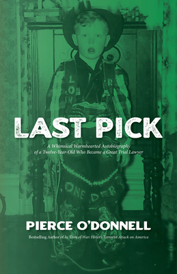 Last Pick: A Whimsical Warmhearted Autobiography of a Twelve-Year-Old Who Became a Great Trial Lawyer - Pierce O'donnell