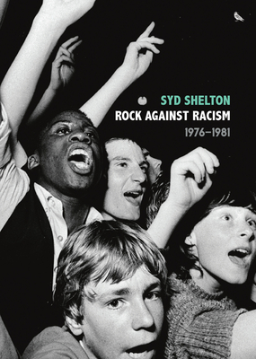 Rock Against Racism --1976-1981 - Syd Shelton