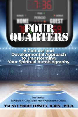 Four Quarters: A Cultural and Developmental Approach to Transforming Your Spiritual Autobiography - D. Min Tinsley