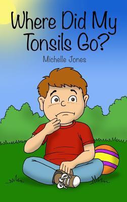 Where Did My Tonsils Go? - Michelle Jones