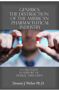 Coperta cărții 'Generics: The Destruction of the American Pharmaceutical Industry: A Case Study in Support of Federal Term Limits -'