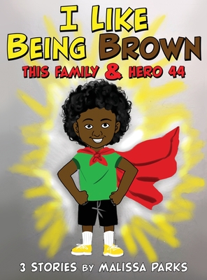 I Like Being Brown, This Family & Hero 44: 3 Stories - Malissa Parks