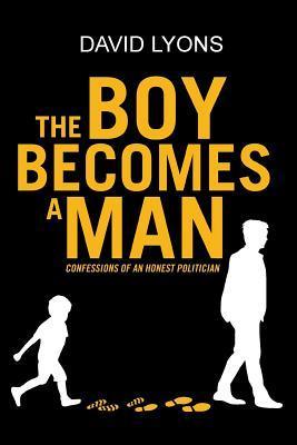 The Boy Becomes a Man: Confessions of an Honest Politician - David Lyons