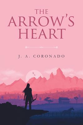 The Arrow's Heart - J. A. Coronado