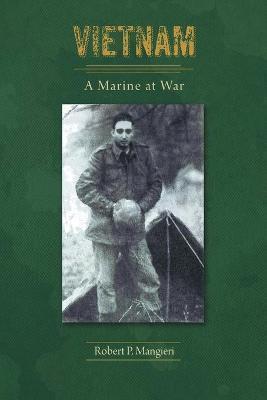 Vietnam A Marine at War - Robert P. Mangieri
