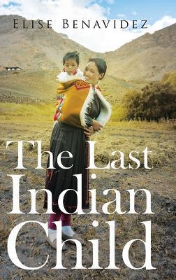 The Last Indian Child - Elise Benavidez