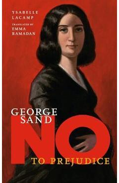 Poza produsului George Sand: No to Prejudice - Ysabelle Lacamp