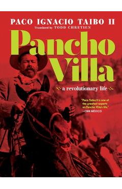 Pancho Villa: A Narrative Biography - Paco Ignacio Taibo Ii