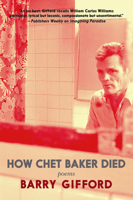 How Chet Baker Died: Poems - Barry Gifford