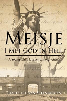 Meisje: I Met God in Hell: A Young Girl's Journey to Forgiveness - Charlotte Van Steenbergen