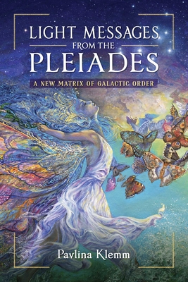 Light Messages from the Pleiades: A New Matrix of Galactic Order - Pavlina Klemm