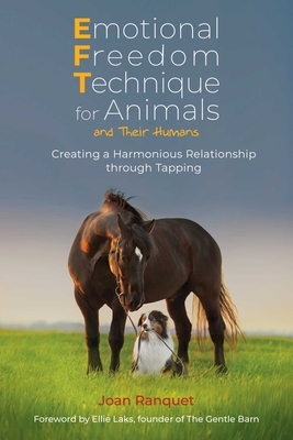 Emotional Freedom Technique for Animals and Their Humans: Creating a Harmonious Relationship Through Tapping - Joan Ranquet