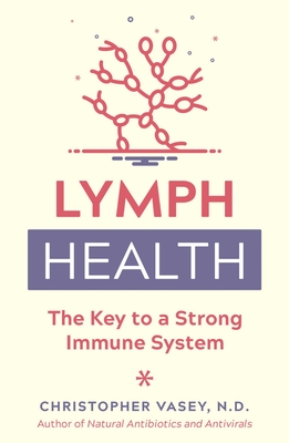 Lymph Health: The Key to a Strong Immune System - Christopher Vasey
