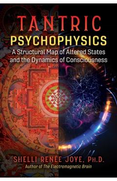 Coperta cărții 'Tantric Psychophysics: A Structural Map of Altered States and the Dynamics of Consciousness - Shelli Renée Joye'
