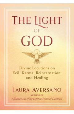 Coperta cărții 'The Light of God: Divine Locutions on Evil, Karma, Reincarnation, and Healing - Laura Aversano'