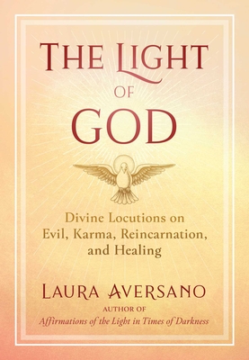 The Light of God: Divine Locutions on Evil, Karma, Reincarnation, and Healing - Laura Aversano