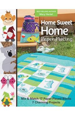 Home Sweet Home Paper Piecing: Mix 7 Charming Projects - Mary Hertel
