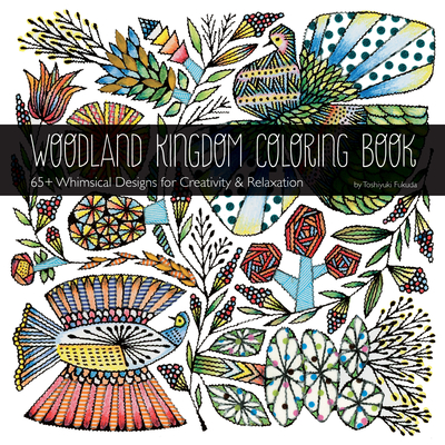 Woodland Kingdom Coloring Book by Toshiyuki Fukuda: 65+ Whimsical Designs for Creativity & Relaxation - Toshiyuki Fukuda