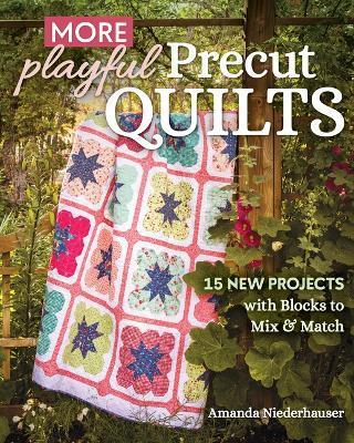 More Playful Precut Quilts: 15 New Projects with Blocks to Mix & Match - Amanda Niederhauser