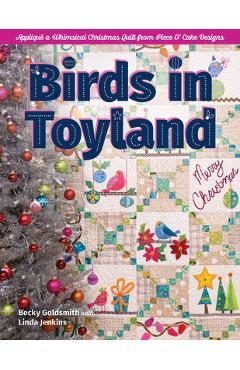 Poza produsului Birds in Toyland: Appliqué a Whimsical Christmas Quilt from Piece O' Cake Designs - Becky Goldsmith