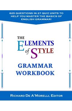 The Elements of Style: Grammar Workbook - Richard De A'morelli