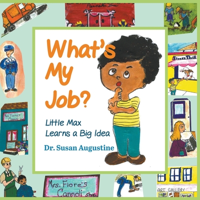 What's My Job?: Little Max Learns a Big Idea - Susan Augustine
