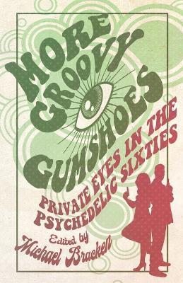 More Groovy Gumshoes: Private Eyes in the Psychedelic Sixties - Michael Bracken