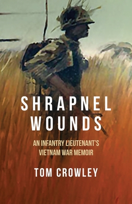 Shrapnel Wounds: An Infantry Lieutenant's Vietnam War Memoir - Tom Crowley