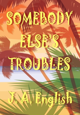 Somebody Else's Troubles - J. A. English