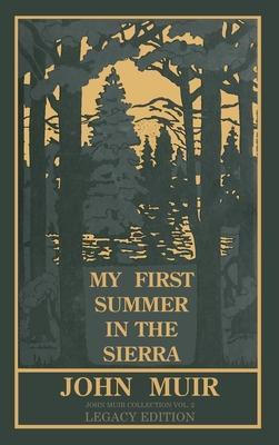My First Summer In The Sierra Legacy Edition: Classic Explorations Of The Yosemite And California Mountains - John Muir
