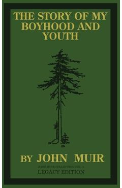 The Story Of My Boyhood And Youth (Legacy Edition): The Formative Years Of John Muir And The Becoming Of The Wandering Naturalist - John Muir 