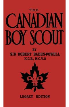 Poza produsului The Canadian Boy Scout (Legacy Edition): The First 1911 Handbook For Scouts In Canada - Robert Baden-powell