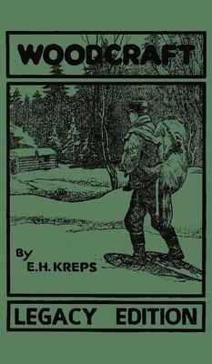 Woodcraft - Legacy Edition: The Classic, Succinct Guide To Camp Life In The Wood And Wilds - Elmer H. Kreps