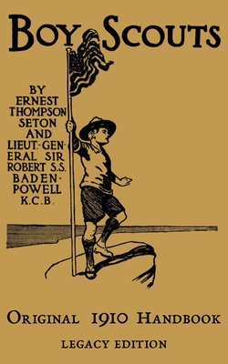 The Boy Scouts Original 1910 Handbook: The Early-Version Temporary Manual For Use During The First Year Of The Boy Scouts - Ernest Thompson Seton