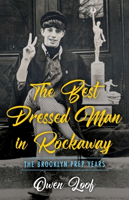 The Best Dressed Man in Rockaway: The Brooklyn Prep Years - Owen Loof