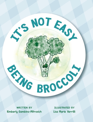It's Not Easy Being Broccoli - Kimberly Gambino-mitrovich