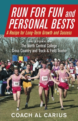 Run for Fun and Personal Bests: A Recipe for Long-Term Growth and Success - Al Carius