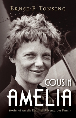 Cousin Amelia: Stories of Amelia Earhart's Adventurous Family - Ernst F. Tonsing