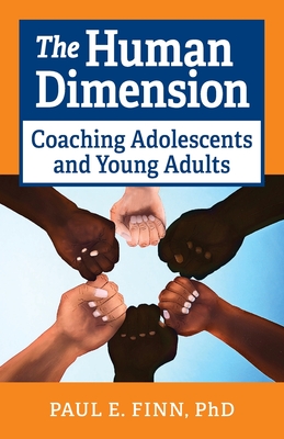 The Human Dimension: Coaching Adolescents and Young Adults - Paul E. Finn