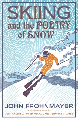 Skiing and the Poetry of Snow - John Frohnmayer