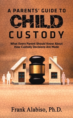 A Parents' Guide to Child Custody - Frank Alabiso