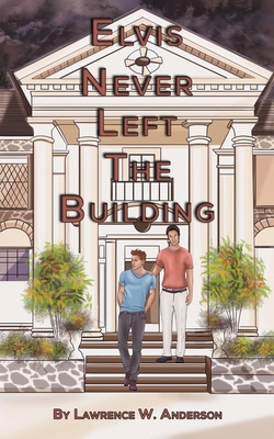 Elvis Never Left the Building - Lawrence W. Anderson