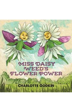 Poza produsului Miss Daisy Weed's Flower Power - Charlotte Godkin