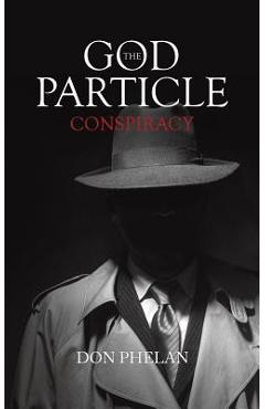 Coperta cărții 'The God Particle Conspiracy - Don Phelan'