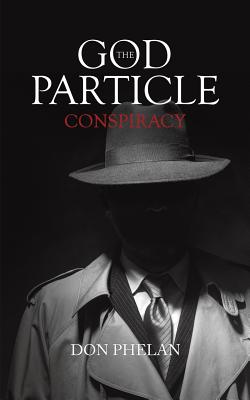Coperta cărții 'The God Particle Conspiracy - Don Phelan'
