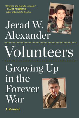 Volunteers: Growing Up in the Forever War - Jerad W. Alexander